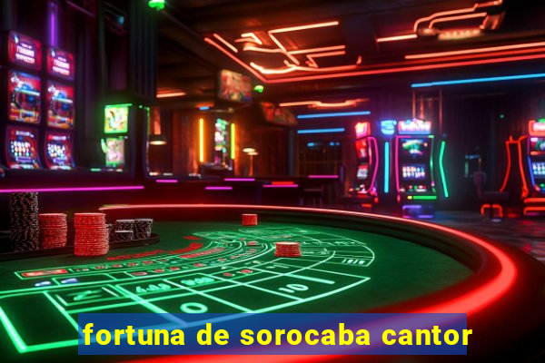 fortuna de sorocaba cantor